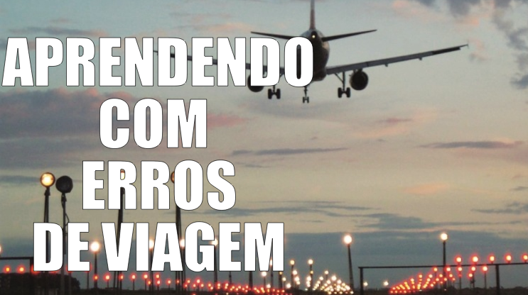 Histórias de Viagem - aprendendo com os erros.