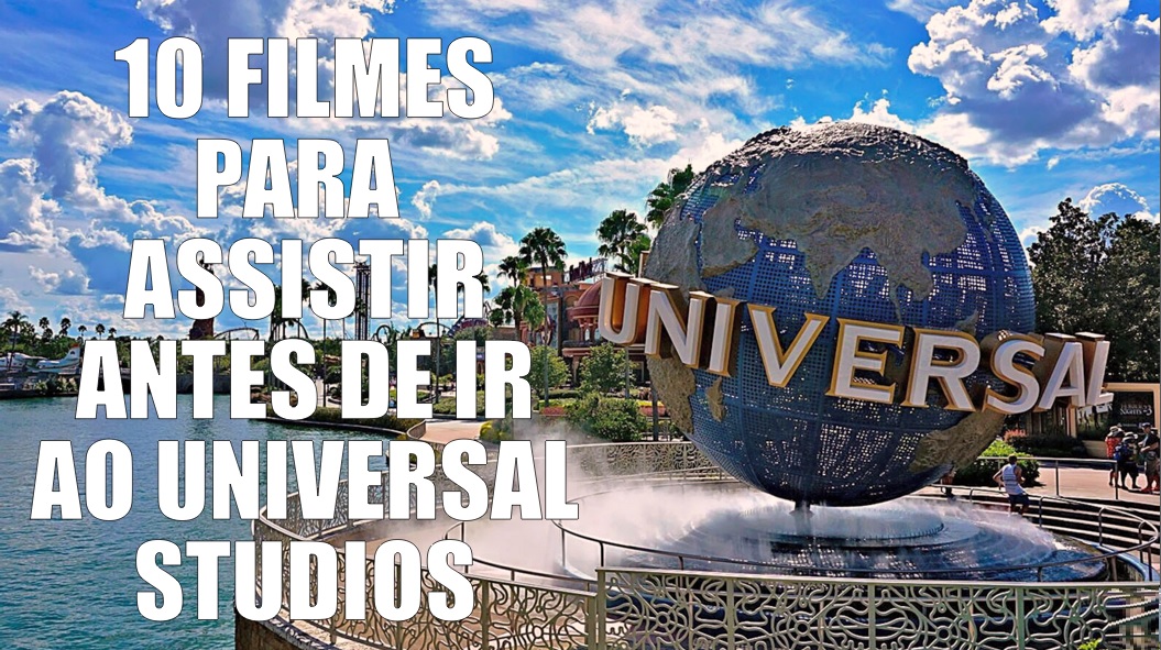 10 filmes para assistir antes de visitar o Universal Studios